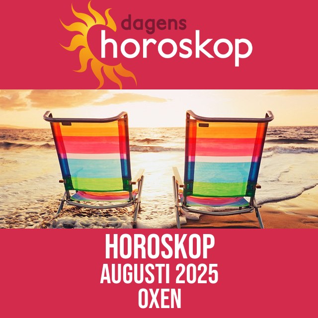 Oxen: Horoskop Augusti 2025