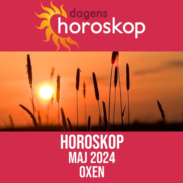 Oxen: Horoskop Maj 2024